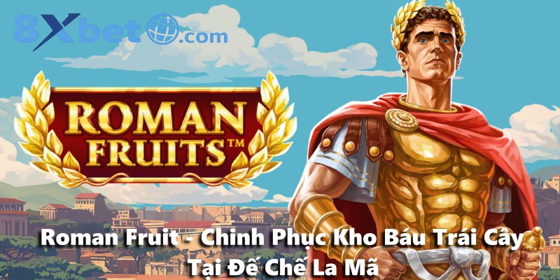Roman Fruit - Chinh Phục Kho Báu Trái Cây Tại Đế Chế La Mã